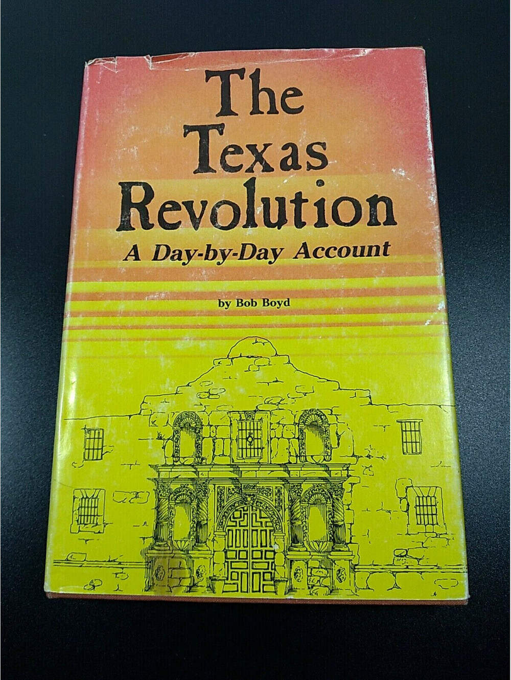 Texas Revolution A Day by Day Account Bob Boyd 1986 Tx History Alamo etc. BOOK